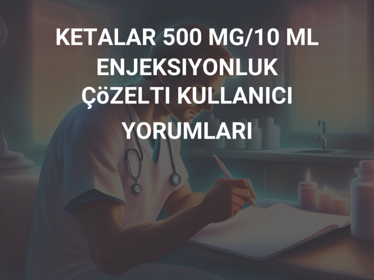 KETALAR 500 MG/10 ML ENJEKSIYONLUK ÇöZELTI KULLANICI YORUMLARI