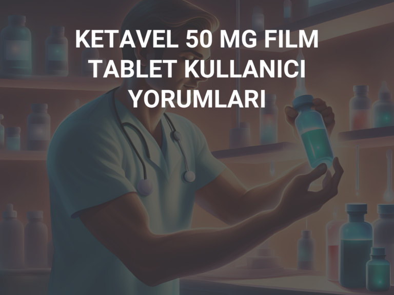 KETAVEL 50 MG FILM TABLET KULLANICI YORUMLARI