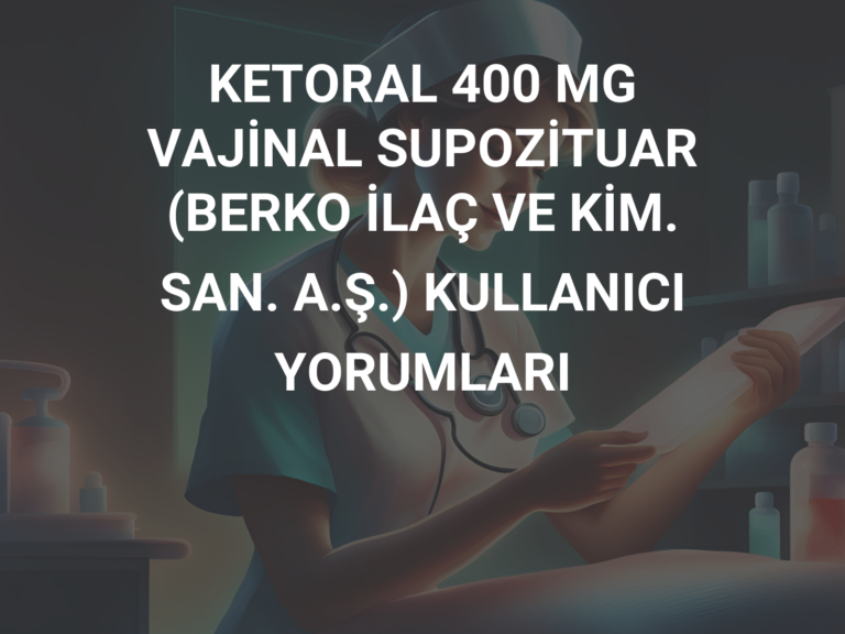 KETORAL 400 MG VAJİNAL SUPOZİTUAR (BERKO İLAÇ VE KİM. SAN. A.Ş.) KULLANICI YORUMLARI