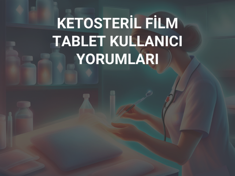 KETOSTERİL FİLM TABLET KULLANICI YORUMLARI