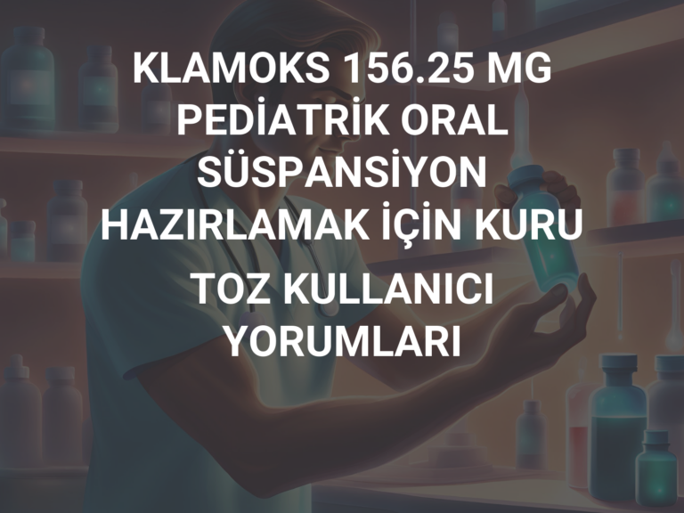 KLAMOKS 156.25 MG PEDİATRİK ORAL SÜSPANSİYON HAZIRLAMAK İÇİN KURU TOZ KULLANICI YORUMLARI