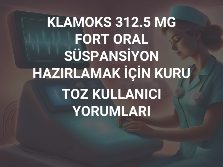 KLAMOKS 312.5 MG FORT ORAL SÜSPANSİYON HAZIRLAMAK İÇİN KURU TOZ KULLANICI YORUMLARI