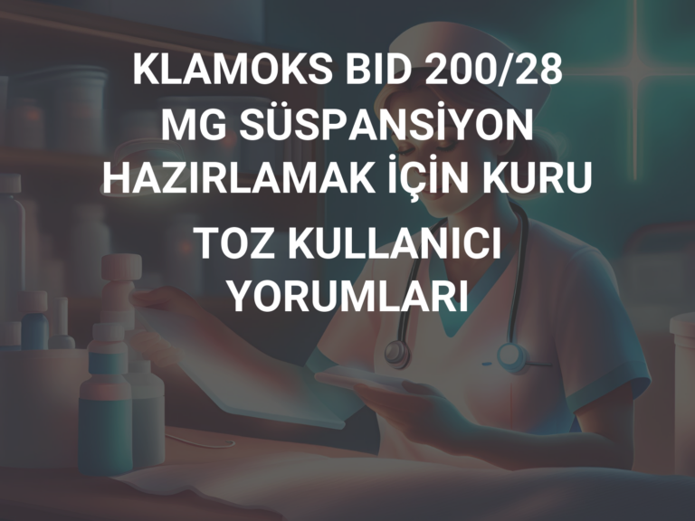 KLAMOKS BID 200/28 MG SÜSPANSİYON  HAZIRLAMAK İÇİN KURU TOZ KULLANICI YORUMLARI