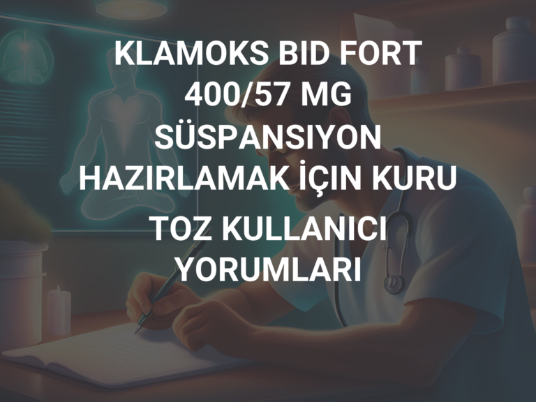 KLAMOKS BID FORT 400/57 MG SÜSPANSIYON HAZIRLAMAK İÇIN KURU TOZ KULLANICI YORUMLARI