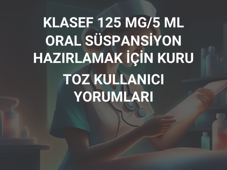 KLASEF 125 MG/5 ML ORAL SÜSPANSİYON HAZIRLAMAK İÇİN KURU TOZ KULLANICI YORUMLARI