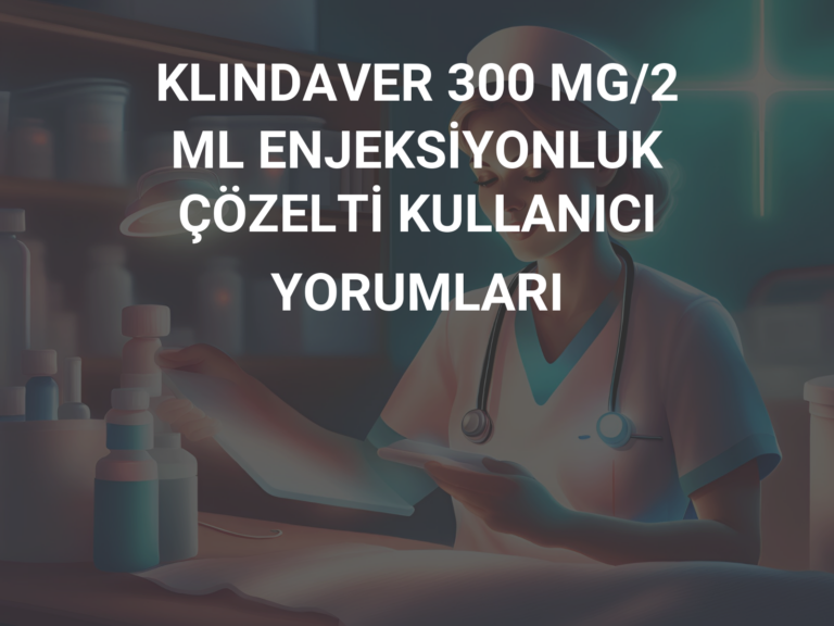 KLINDAVER 300 MG/2 ML ENJEKSİYONLUK ÇÖZELTİ KULLANICI YORUMLARI