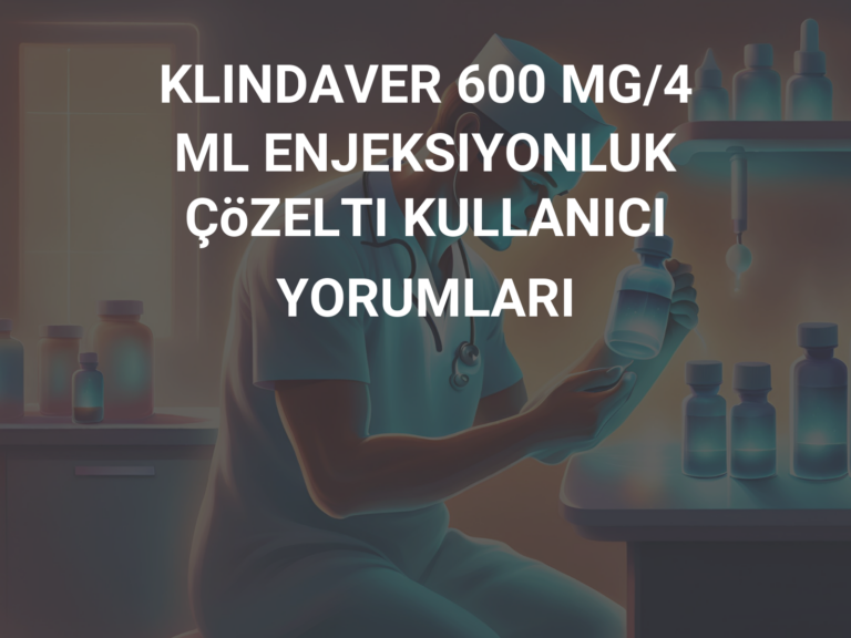 KLINDAVER 600 MG/4 ML ENJEKSIYONLUK ÇöZELTI KULLANICI YORUMLARI