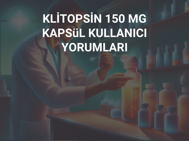 KLİTOPSİN 150 MG KAPSüL KULLANICI YORUMLARI