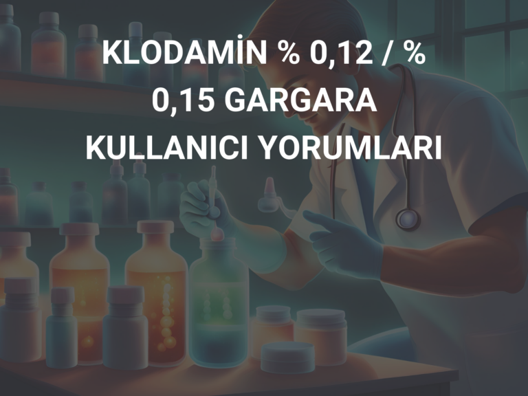 KLODAMİN % 0,12 / % 0,15 GARGARA KULLANICI YORUMLARI