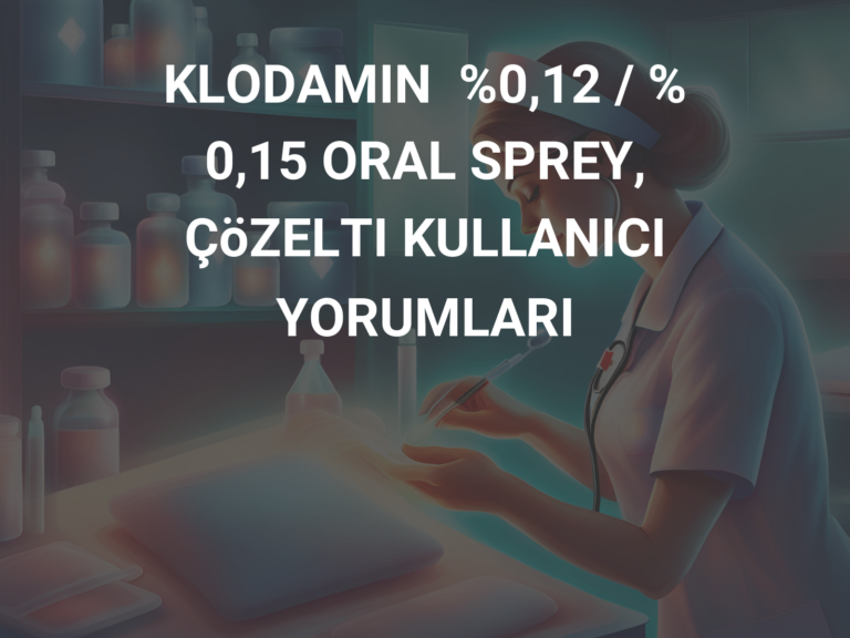 KLODAMIN  %0,12 / % 0,15 ORAL SPREY, ÇöZELTI KULLANICI YORUMLARI