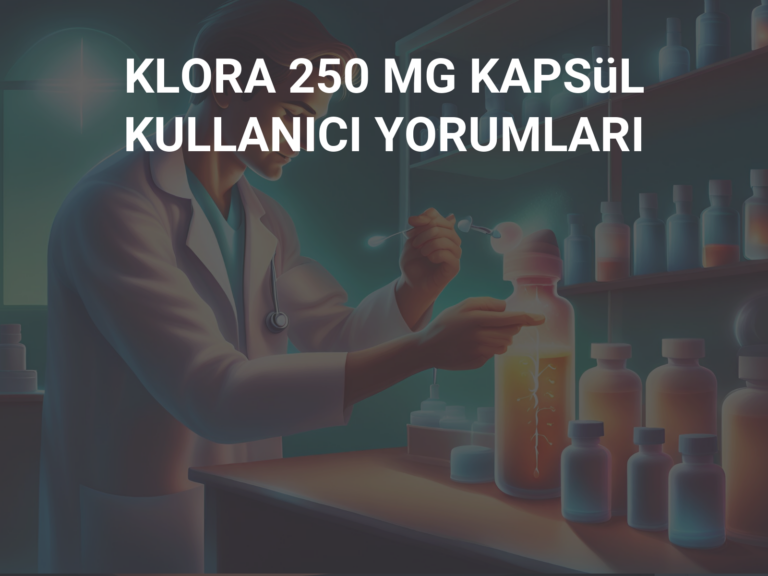 KLORA 250 MG KAPSüL KULLANICI YORUMLARI