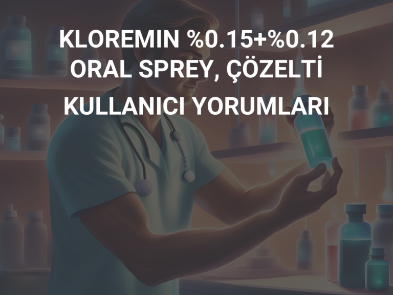 KLOREMIN %0.15+%0.12 ORAL SPREY, ÇÖZELTİ KULLANICI YORUMLARI