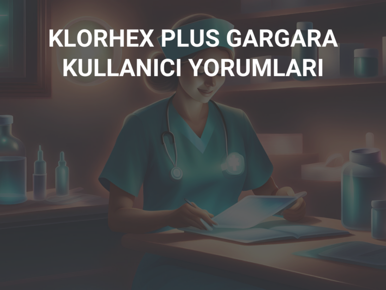 KLORHEX PLUS GARGARA KULLANICI YORUMLARI