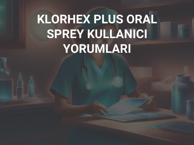 KLORHEX PLUS ORAL SPREY KULLANICI YORUMLARI