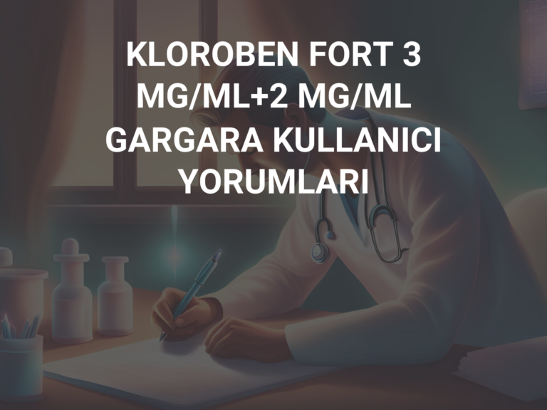 KLOROBEN FORT 3 MG/ML+2 MG/ML GARGARA KULLANICI YORUMLARI