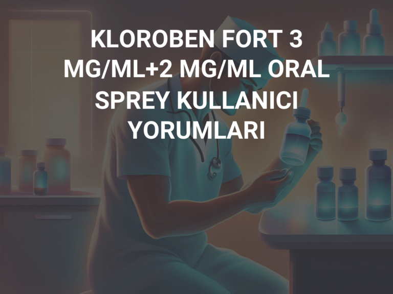 KLOROBEN FORT 3 MG/ML+2 MG/ML ORAL SPREY KULLANICI YORUMLARI