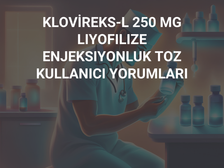 KLOVİREKS-L 250 MG LIYOFILIZE ENJEKSIYONLUK TOZ KULLANICI YORUMLARI