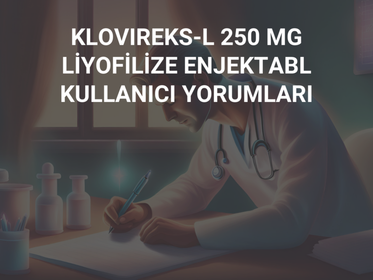 KLOVIREKS-L 250 MG LİYOFİLİZE ENJEKTABL KULLANICI YORUMLARI