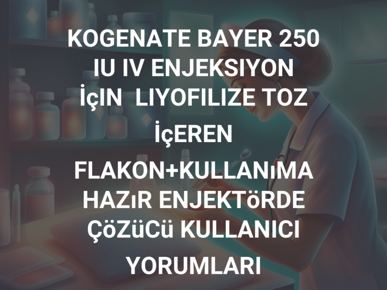 KOGENATE BAYER 250 IU IV ENJEKSIYON İçIN  LIYOFILIZE TOZ İçEREN FLAKON+KULLANıMA HAZıR ENJEKTöRDE ÇöZüCü KULLANICI YORUMLARI