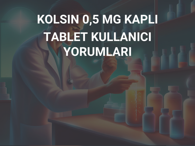 KOLSIN 0,5 MG KAPLI TABLET KULLANICI YORUMLARI