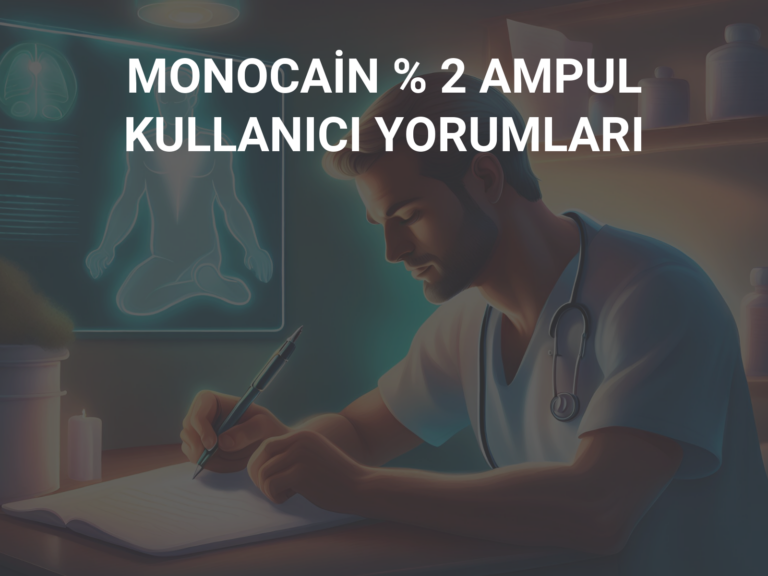 MONOCAİN % 2 AMPUL KULLANICI YORUMLARI