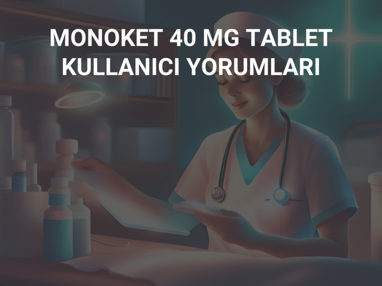 MONOKET 40 MG TABLET KULLANICI YORUMLARI