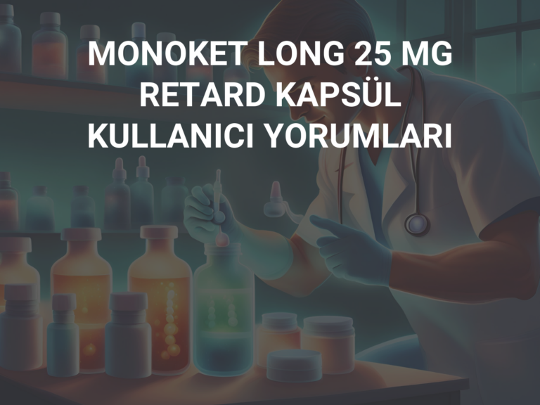 MONOKET LONG 25 MG RETARD KAPSÜL KULLANICI YORUMLARI