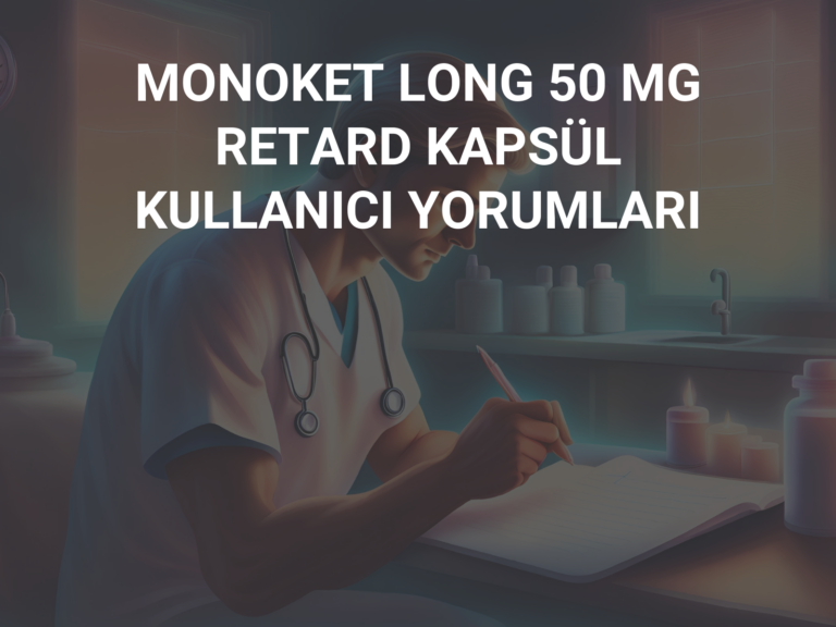 MONOKET LONG 50 MG RETARD KAPSÜL KULLANICI YORUMLARI