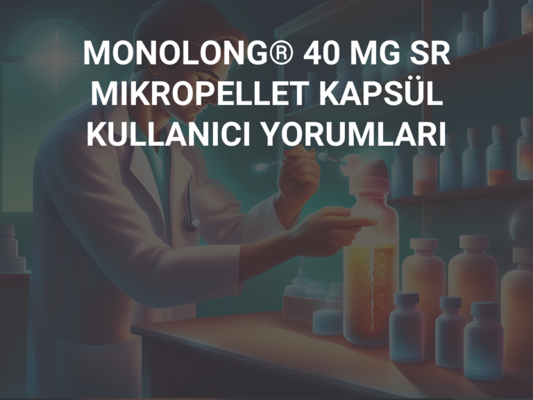 MONOLONG® 40 MG SR MIKROPELLET KAPSÜL KULLANICI YORUMLARI