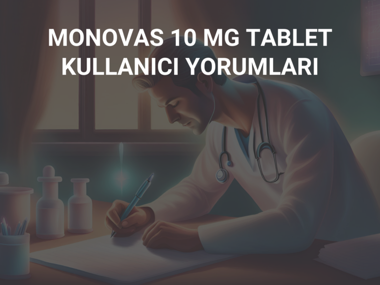 MONOVAS 10 MG TABLET KULLANICI YORUMLARI