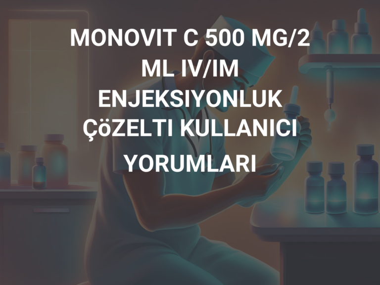 MONOVIT C 500 MG/2 ML IV/IM ENJEKSIYONLUK ÇöZELTI KULLANICI YORUMLARI