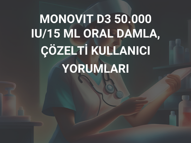 MONOVIT D3 50.000 IU/15 ML ORAL DAMLA, ÇÖZELTİ KULLANICI YORUMLARI