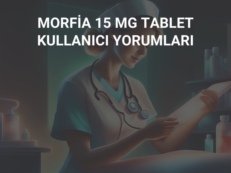 MORFİA 15 MG TABLET KULLANICI YORUMLARI