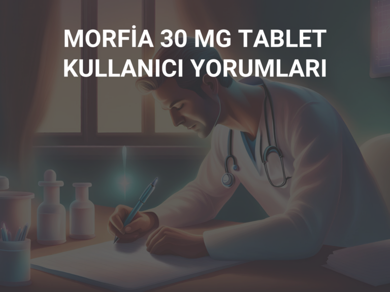 MORFİA 30 MG TABLET KULLANICI YORUMLARI