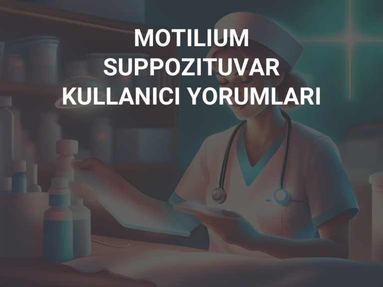 MOTILIUM SUPPOZITUVAR KULLANICI YORUMLARI