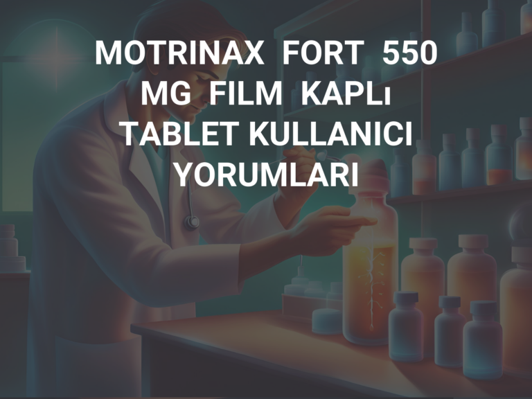 MOTRINAX  FORT  550  MG  FILM  KAPLı  TABLET KULLANICI YORUMLARI