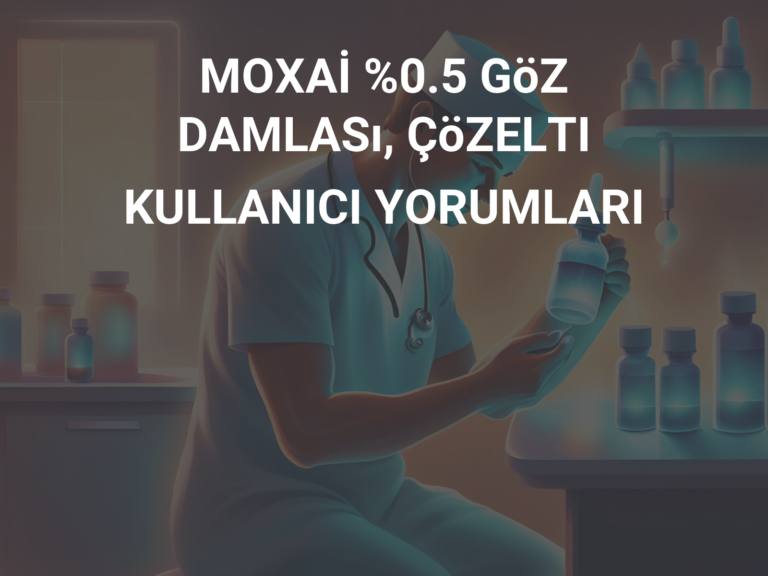 MOXAİ %0.5 GöZ DAMLASı, ÇöZELTI KULLANICI YORUMLARI