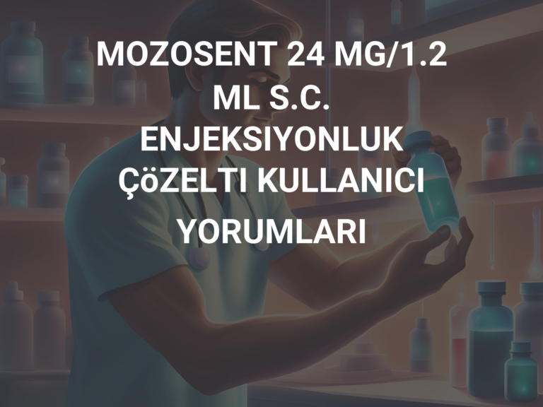 MOZOSENT 24 MG/1.2 ML S.C. ENJEKSIYONLUK ÇöZELTI KULLANICI YORUMLARI