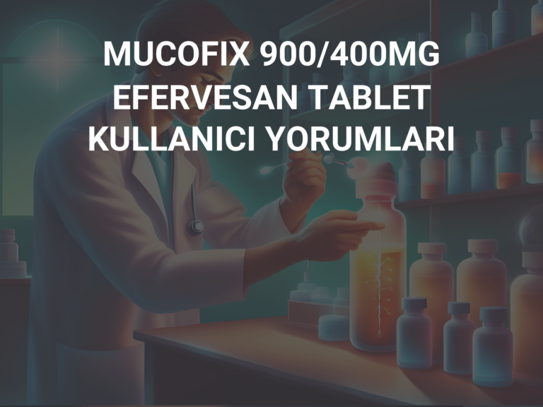 MUCOFIX 900/400MG EFERVESAN TABLET  KULLANICI YORUMLARI