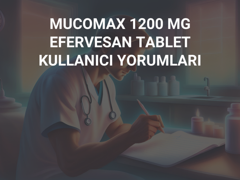 MUCOMAX 1200 MG EFERVESAN TABLET KULLANICI YORUMLARI