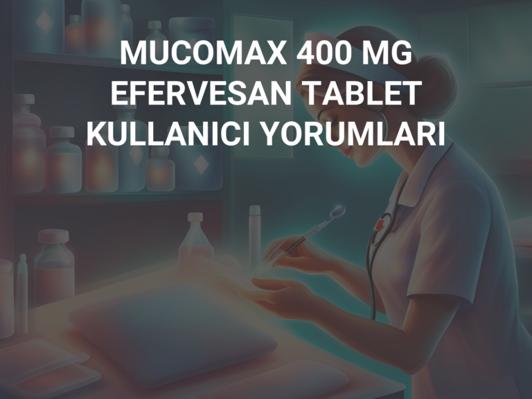 MUCOMAX 400 MG EFERVESAN TABLET KULLANICI YORUMLARI