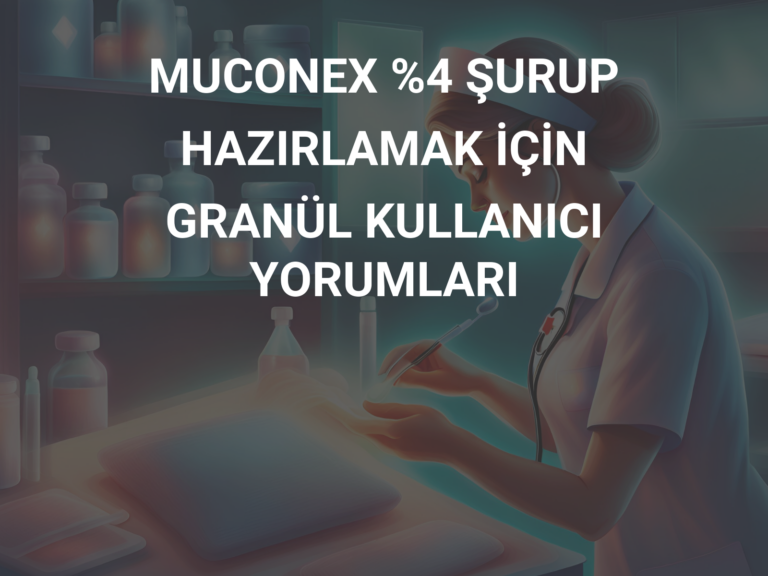 MUCONEX %4 ŞURUP HAZIRLAMAK İÇİN GRANÜL KULLANICI YORUMLARI