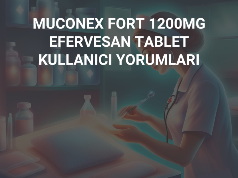 MUCONEX FORT 1200MG EFERVESAN TABLET KULLANICI YORUMLARI