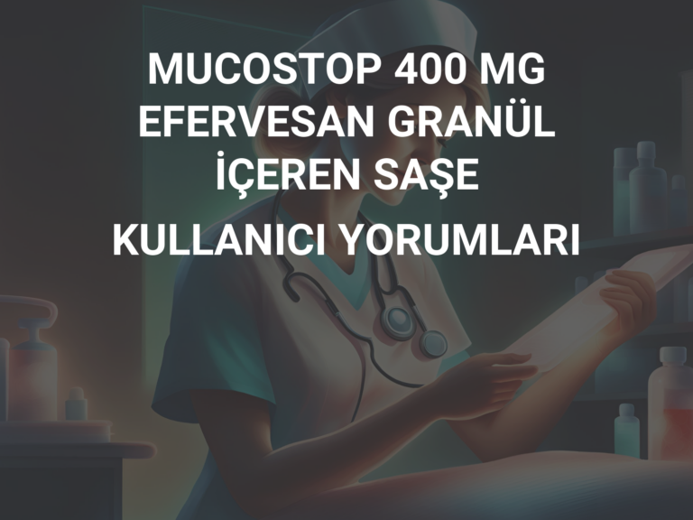 MUCOSTOP 400 MG EFERVESAN GRANÜL İÇEREN SAŞE KULLANICI YORUMLARI