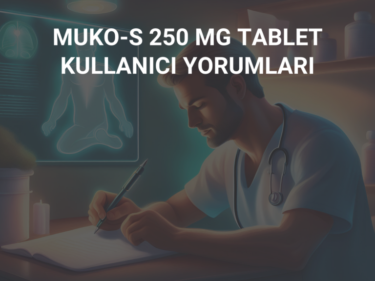 MUKO-S 250 MG TABLET KULLANICI YORUMLARI