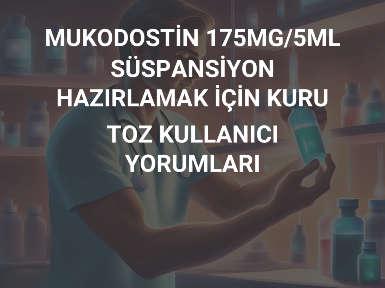 MUKODOSTİN 175MG/5ML SÜSPANSİYON HAZIRLAMAK İÇİN KURU TOZ KULLANICI YORUMLARI