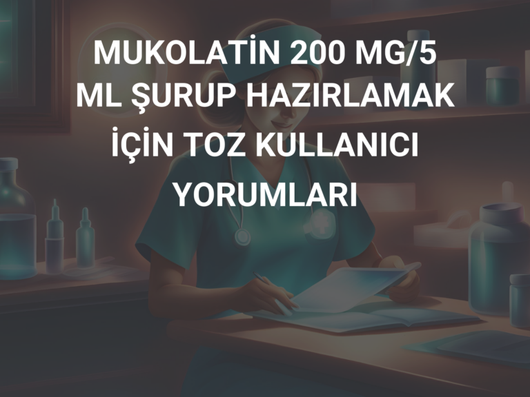 MUKOLATİN 200 MG/5 ML ŞURUP HAZIRLAMAK İÇİN TOZ KULLANICI YORUMLARI