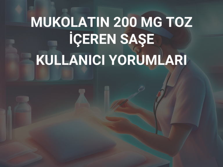 MUKOLATIN 200 MG TOZ İÇEREN SAŞE KULLANICI YORUMLARI