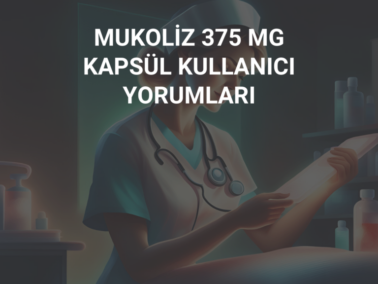 MUKOLİZ 375 MG KAPSÜL KULLANICI YORUMLARI