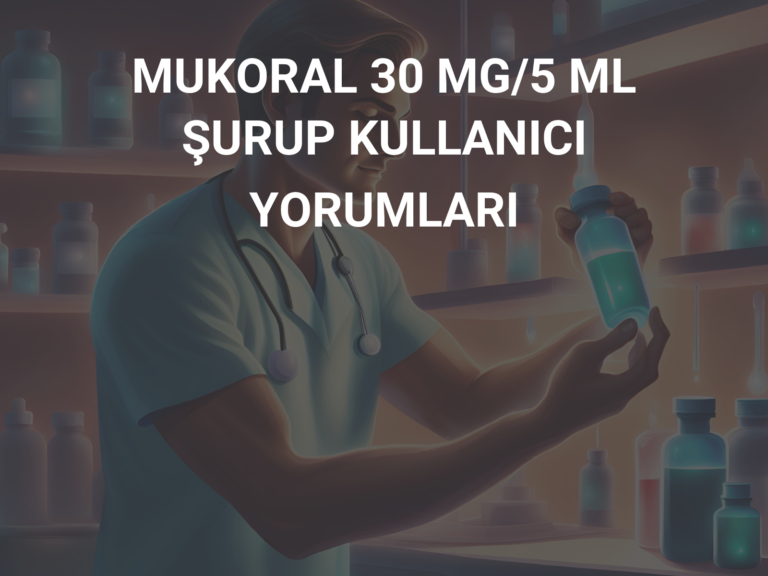 MUKORAL 30 MG/5 ML ŞURUP KULLANICI YORUMLARI